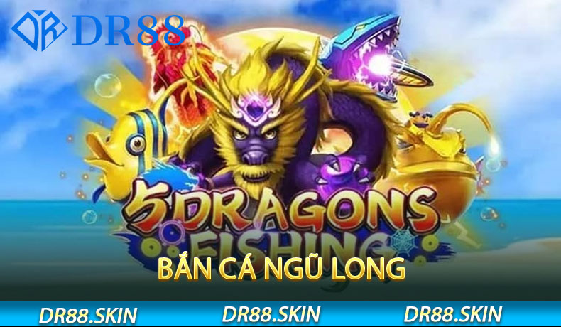 Bắn Cá Ngũ Long